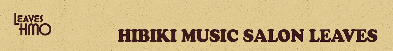 HIBIKI MUSIC SALON LEAVES